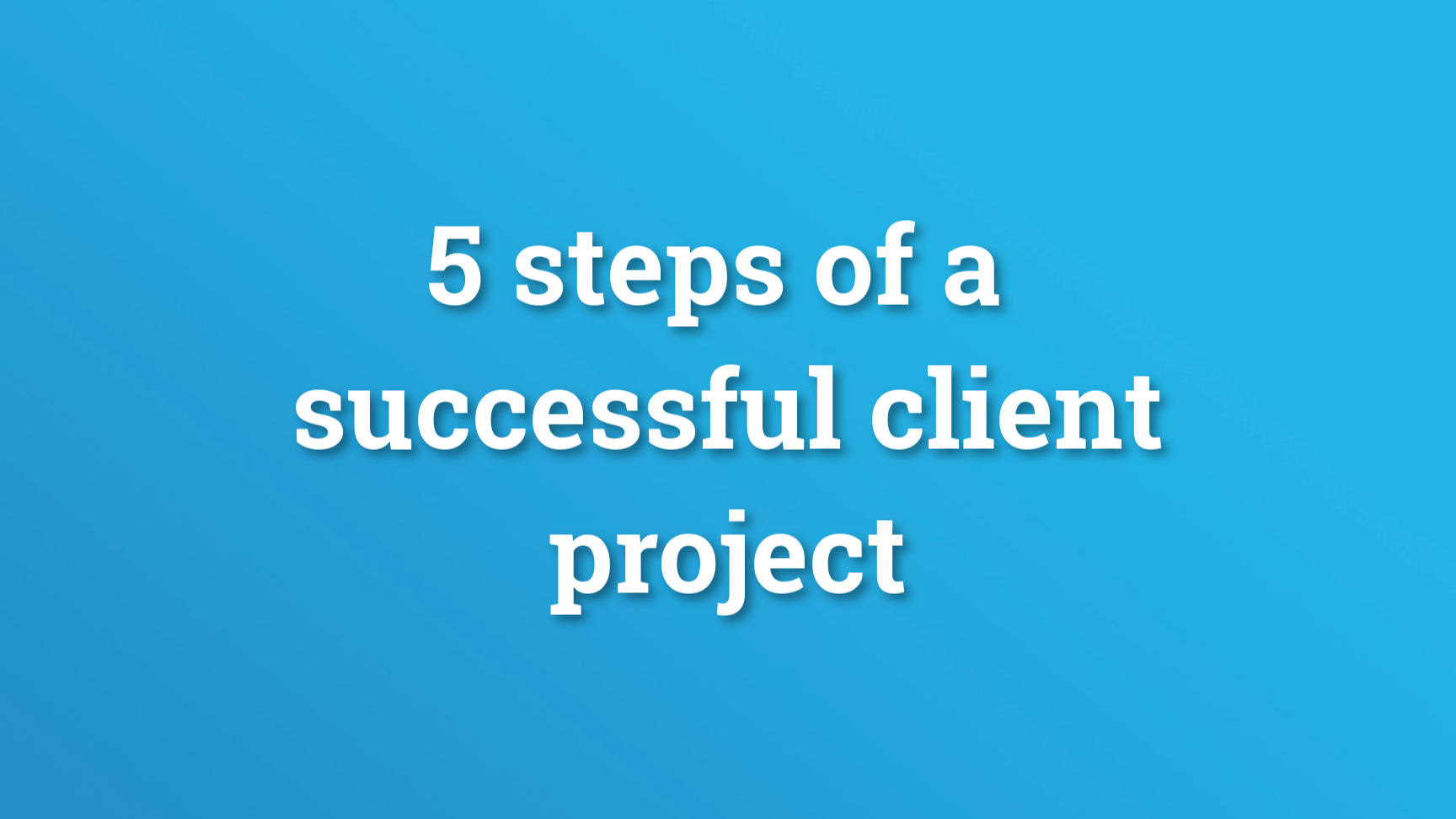 Video: five steps to a successful client project